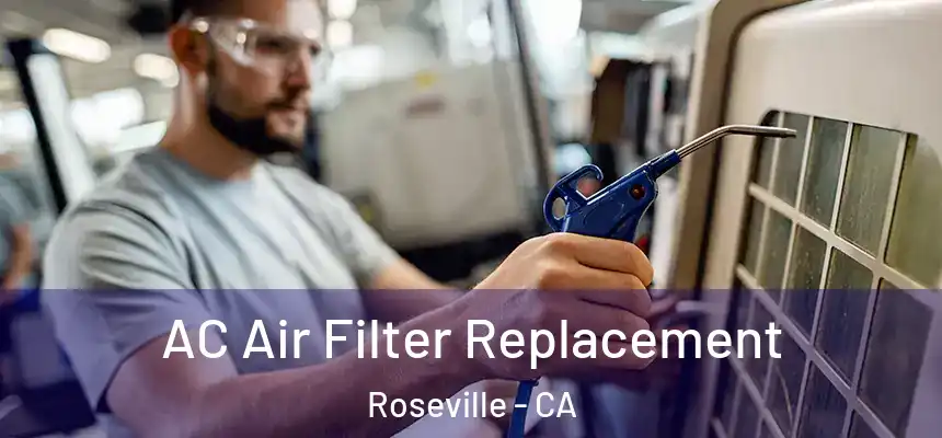 AC Air Filter Replacement Roseville - CA