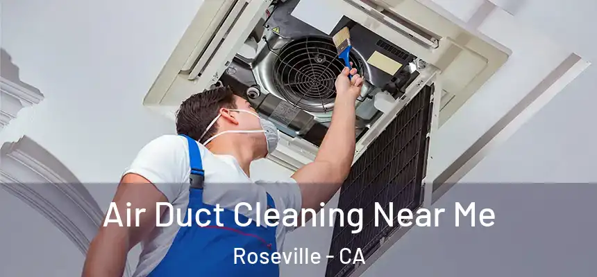  Air Duct Cleaning Near Me Roseville - CA