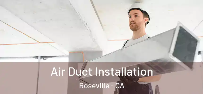  Air Duct Installation Roseville - CA