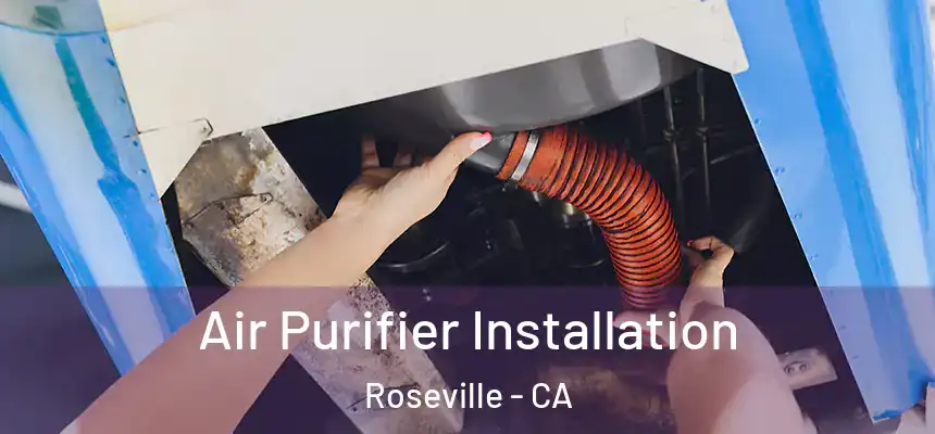  Air Purifier Installation Roseville - CA