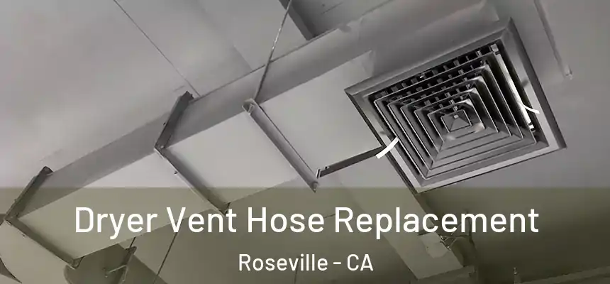 Dryer Vent Hose Replacement Roseville - CA