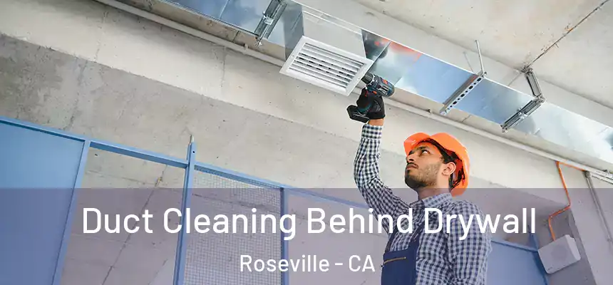  Duct Cleaning Behind Drywall Roseville - CA