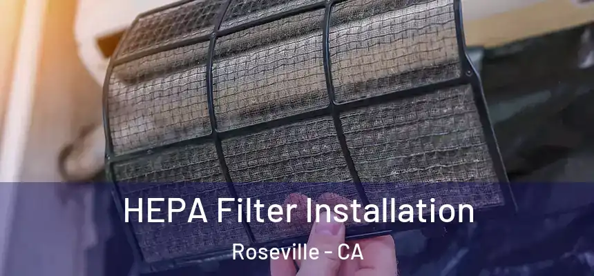 HEPA Filter Installation Roseville - CA