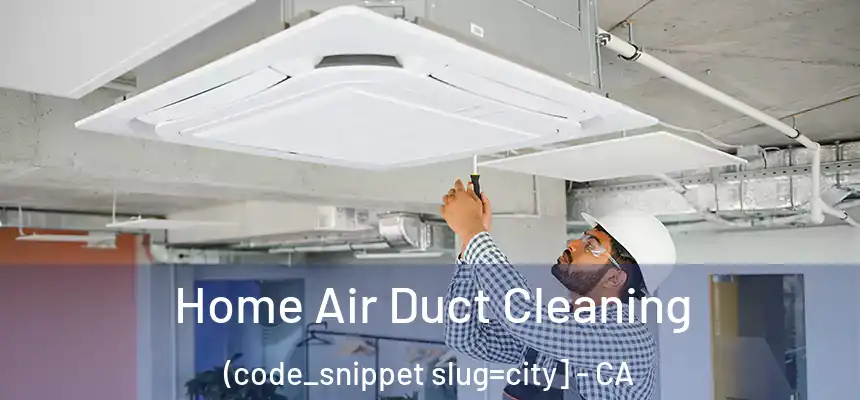  Home Air Duct Cleaning (code_snippet slug=city] - CA