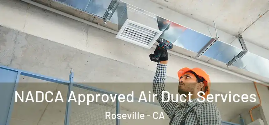  NADCA Approved Air Duct Services Roseville - CA