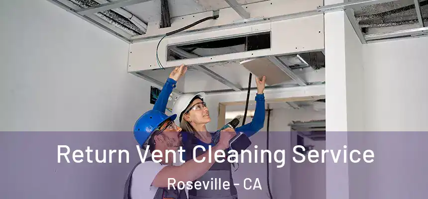  Return Vent Cleaning Service Roseville - CA