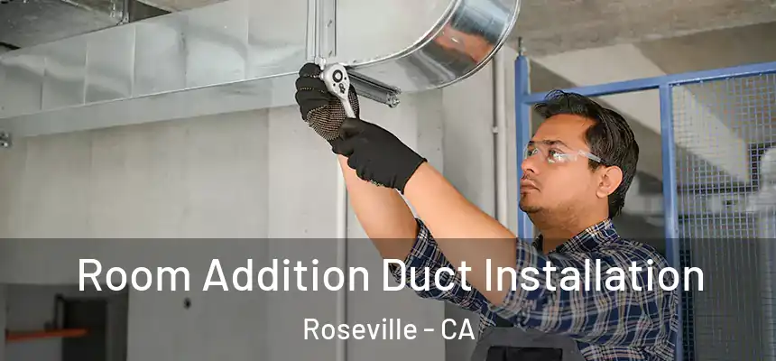  Room Addition Duct Installation Roseville - CA
