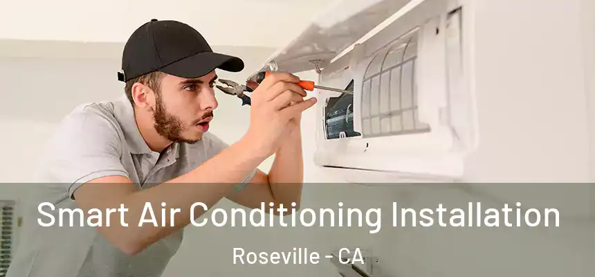 Smart Air Conditioning Installation Roseville - CA