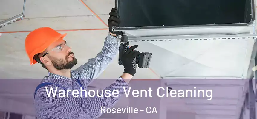  Warehouse Vent Cleaning Roseville - CA